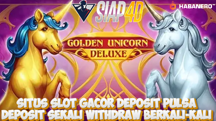 Situs Slot Gacor Deposit Pulsa Game Golden Unicorn Deluxe Deposit Sekali Withdraw Berkali-kali