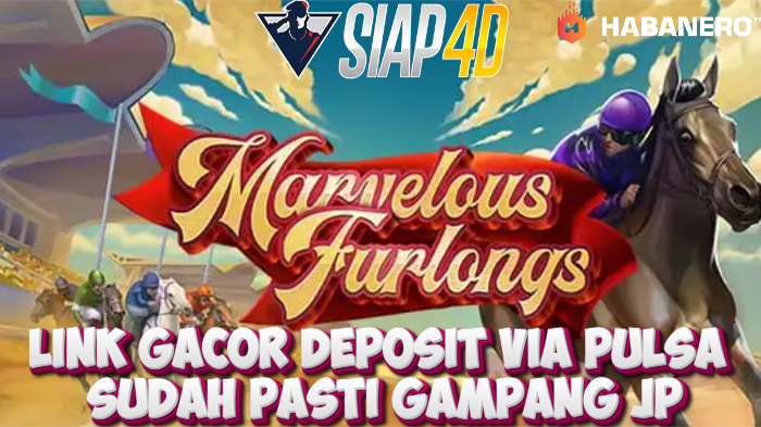 Link Gacor Deposit Via Pulsa Sudah Pasti Gampang JP Bermain Game Marvelous Furlongs