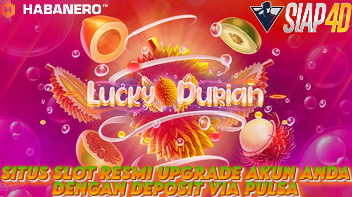 Situs Slot Resmi Upgrade Akun Anda Dengan Deposit Via Pulsa Bermain Game Lucky Durian