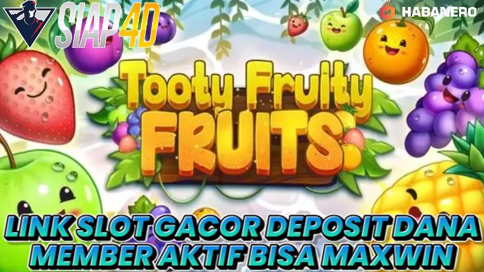 Link Slot Gacor Deposit Dana Bermain Game Tooty Fruity Fruits Bisa Maxwin