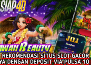 Rekomendasi Situs Slot Gacor Hanya Dengan Deposit Via Pulsa 10Ribu Mainkan Game Hawaii Beauty