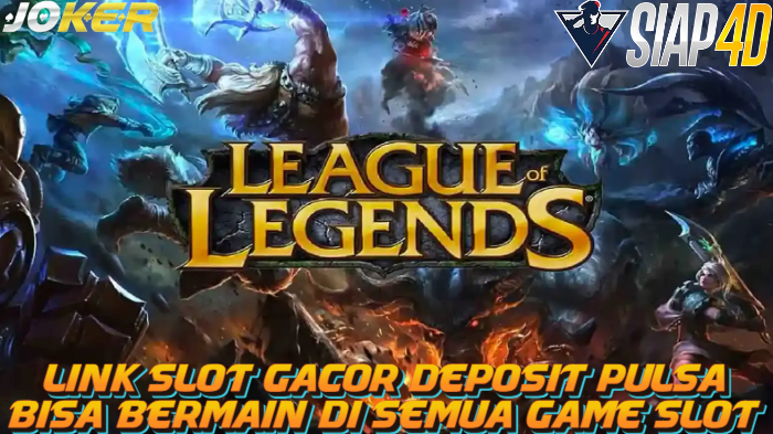 Link Slot Gacor Deposit Pulsa Bisa Bermain Game League Legends