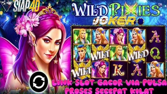 Link Slot Gacor Via Pulsa Proses Secepat Kilat Mainkan Game Wild Pixies Auto Maxwin