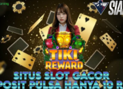 Situs Slot Gacor Deposit Pulsa Hanya 10 Ribu Bermain Tiki Reward