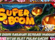 Main Disini Rasakan Sensasi Maxwinnya Game Super Boom