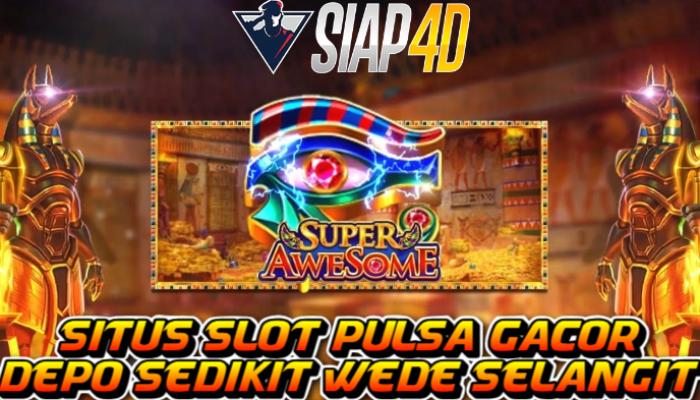 Situs Slot Pulsa Gacor Bermain Super Awesome Maxwin