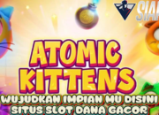 Wujudkan Impian Mu Disini Situs Slot Dana Gacor Bermain Atomic Kittens