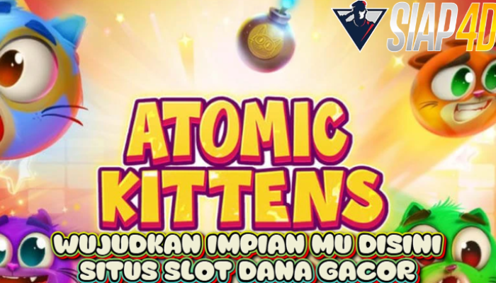 Wujudkan Impian Mu Disini Situs Slot Dana Gacor Bermain Atomic Kittens