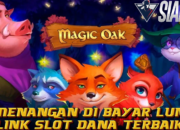 Kemenangan Di Bayar Lunas Link Slot Dana Terbaik Bermain Magic Oak