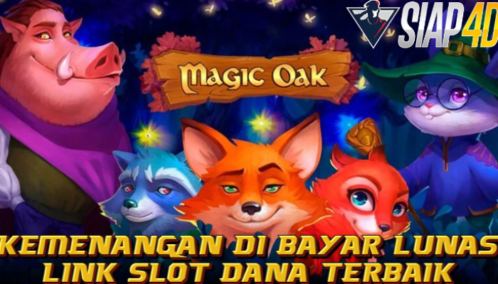 Kemenangan Di Bayar Lunas Link Slot Dana Terbaik Bermain Magic Oak