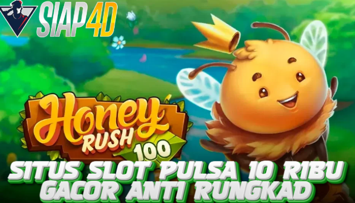 Situs Slot Pulsa 10 Ribu Gacor Bermain Honey Rush 100 Anti Rungkad