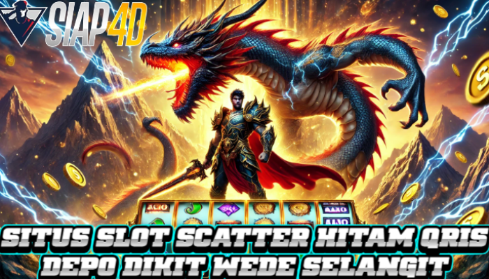 Situs Slot Scatter Hitam Qris Depo Dikit Wede Selangit