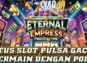 Situs Slot Pulsa Gacor Bermain Eternal Empress Dengan Pola Maxwin