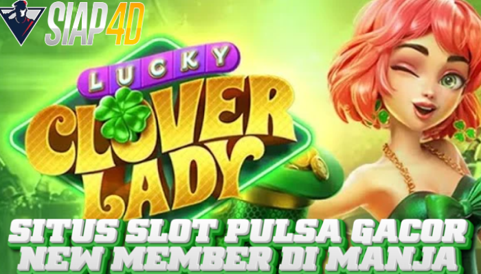 Situs Slot Pulsa Gacor Bermain Lucky Clover