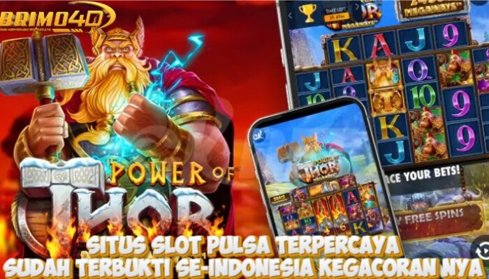 Situs BRIMO4D Slot Pulsa Terpercaya Sudah Terbukti Gacornya